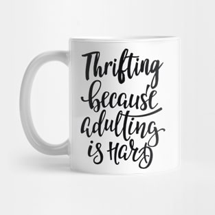 Thrifting Because Adulting Is Hard Mug